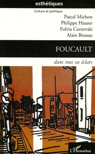 Pascal Michon et Philippe Hauser - Foucault dans tous ses éclats.