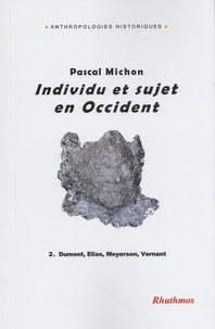 Pascal Michon - Individu et sujet en Occident - Volume 2, Dumont, Elias, Meyerson, Vernant.