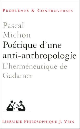 Pascal Michon - Poétique d'une anti-anthropologie. - L'herméneutique de Gadamer.