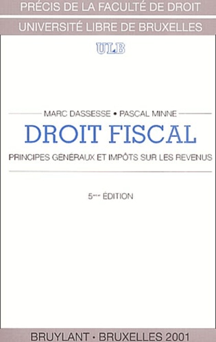 Pascal Minne et Marc Dassesse - Droit Fiscal. Principes Generaux Et Impots Sur Les Revenus, 5eme Edition.