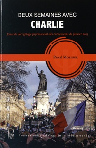 Pascal Moliner - Deux semaines avec Charlie - Essai de décryptage psychosocial des événements de janvier 2015.