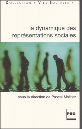 Pascal Moliner et  Collectif - La Dynamique Des Representations Sociales. Pourquoi Et Comment Les Representations Se Transforment-Elles ?.