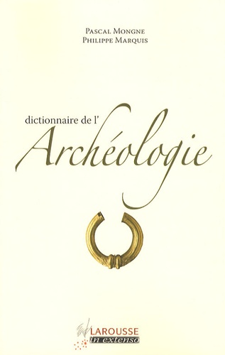 Pascal Mongne et Philippe Marquis - Dictionnaire de l'Archéologie.