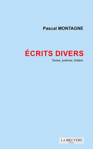 Pascal Montagne - Ecrits divers - Textes, poèmes, théâtre.