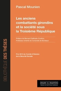 Pascal Mounien - Les anciens combattants girondins et la société sous la troisième république.