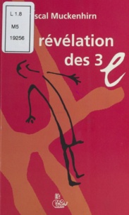 Pascal Muckenhirn - La Révélation des trois «e» : Érection, émotion, éjaculation.