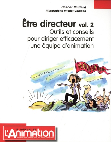 Pascal Mullard - Etre directeur - Volume 2, Outils et conseils pour diriger efficacement une équipe d'animation.