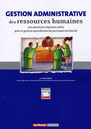 Pascal Naud - Gestion administrative des ressources humaines - 200 questions-réponses utiles pour la gestion quotidienne du personnel territorial.