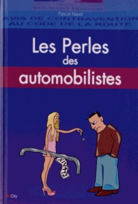 Pascal Naud - Les perles des automobilistes.
