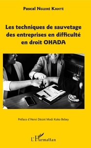 Pascal Nguihé Kanté - Les techniques de sauvetage des entreprises en difficulté en droit OHADA.