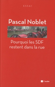 Pascal Noblet - Pourquoi les SDF restent dans la rue.