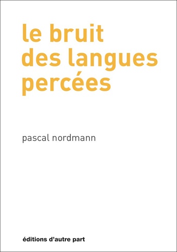 Pascal Nordmann - Le bruit des langues percées.