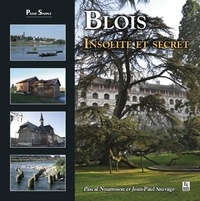 Pascal Nourrisson et Jean-Paul Sauvage - Blois - Insolite et secret.