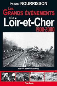 Pascal Nourrisson - Les grands événements du Loir-et-Cher au XXe siècle.