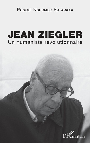 Pascal Nshombo Kataraka - Jean Ziegler - Un humaniste révolutionnaire.