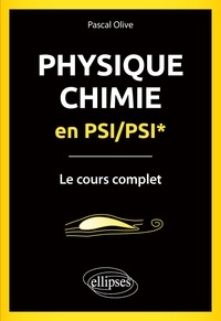 Téléchargez de nouveaux livres gratuitement Physique-Chimie en PSI/PSI*  - Le cours complet en francais par Pascal Olive 9782340054035