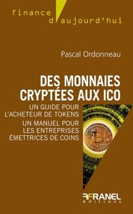 Pascal Ordonneau - Des monnaies cryptées aux initial coins offerings - Un guide pour l'acheteur de tokens, un manuel pour les entreprises émettrices de coins.