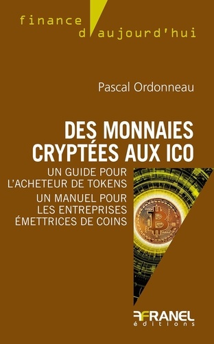 Des monnaies cryptées aux initial coins offerings. Un guide pour l'acheteur de tokens, un manuel pour les entreprises émettrices de coins