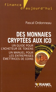 Pascal Ordonneau - Des monnaies cryptées aux initial coins offerings - Un guide pour l'acheteur de tokens, un manuel pour les entreprises émettrices de coins.