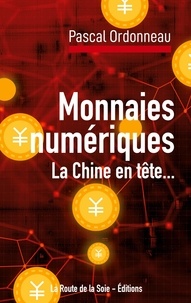 Pascal Ordonneau - Monnaies numériques, la Chine en tête... - Conséquences financières locales et internationales.