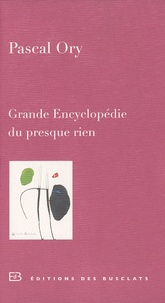 Pascal Ory - Grande Encyclopédie du presque rien.