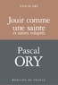 Pascal Ory - Jouir comme une sainte et autres voluptés.