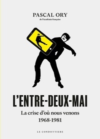 Pascal Ory - L'entre-deux-mai - La crise d'où nous venons, 1968-1981.