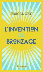 Pascal Ory - L'invention du bronzage.