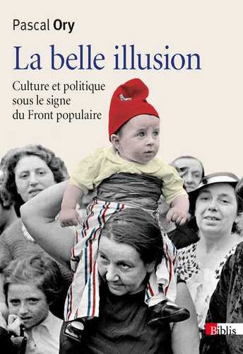 Pascal Ory - La belle illusion - Culture et politique sous le signe du Front Populaire.