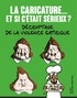 Pascal Ory et Christian Delporte - La caricature... et si c'était sérieux ? - Décryptage de la violence satirique.