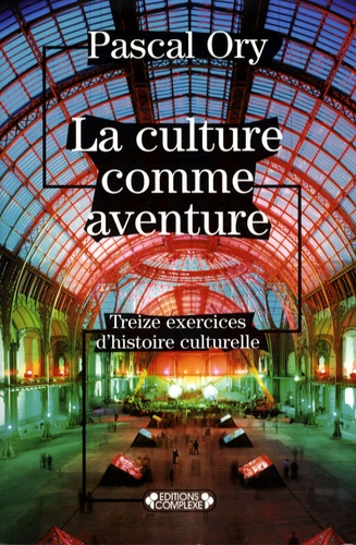 Pascal Ory - La culture comme aventure - Treize exercices d'histoire culturelle.