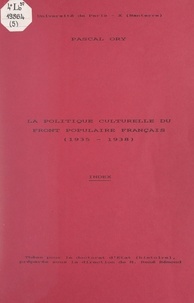 Pascal Ory - La politique culturelle du Front populaire français (1935-1938) - Thèse pour le Doctorat d'État (Histoire) : Index.