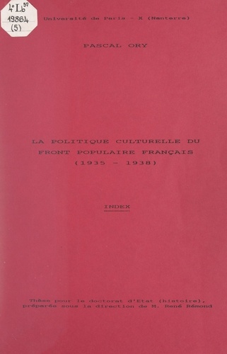 La politique culturelle du Front populaire français (1935-1938). Thèse pour le Doctorat d'État (Histoire) : Index