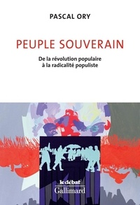 Pascal Ory - Peuple souverain - De la révolution populaire à la radicalité populiste.