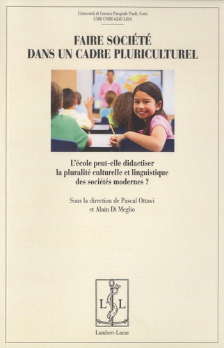Pascal Ottavi et Alain Di Meglio - Faire société dans un cadre pluriculturel - L'école peut-elle didactiser la pluralité culturelle et linguistique des sociétés modernes ?.