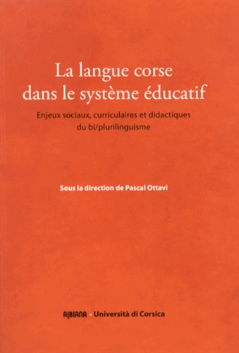Pascal Ottavi - La langue corse dans le système éducatif - Enjeux sociaux, curriculaires et didactiques du bi/plurilinguisme.
