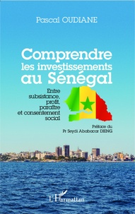 Pascal Oudiane - Comprendre les investissements au Sénégal - Entre subsistance, profit, paraître et consentement social.