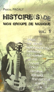 Pascal Pacaly - Histoire(s) de mon groupe de musique - Tome 1.