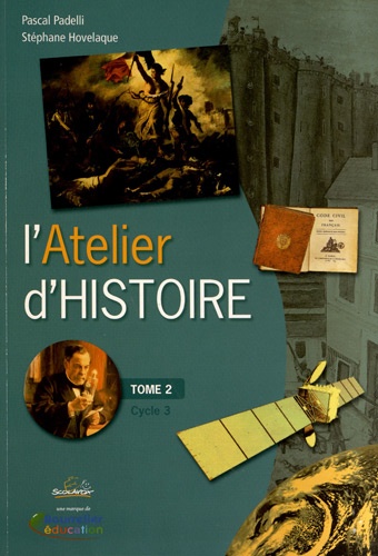 Pascal Padelli et Stéphane Hovelaque - L'Atelier d'Histoire Cycle 3 - Tome 2.