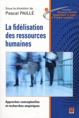 Pascal Paillé - La fidélisation des ressources humaines - Approche conceptuelles et recherches empiriques.