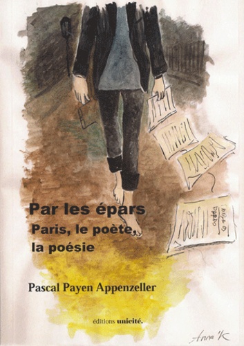Pascal Payen-Appenzeller - Par les épars Paris, le poête et la poésie.