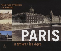 Pascal Payen-Appenzeller et T.J.H. Hoffbauer - Paris à travers les âges.