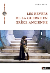 Pascal Payen - Les revers de la guerre en Grèce ancienne - Histoire et historiographie.