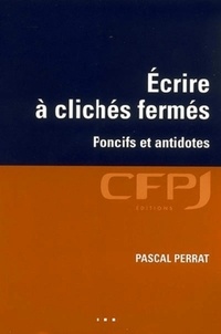 Pascal Perrat - Ecrire à clichés fermés - Poncifs et antidotes.