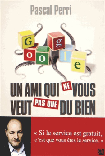 Pascal Perri - Google, un ami qui ne vous veut pas que du bien.