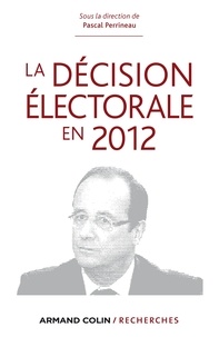 Pascal Perrineau - La décision électorale en 2012.