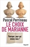 Pascal Perrineau - Le Choix de Marianne - Pourquoi, pour qui votons-nous?.