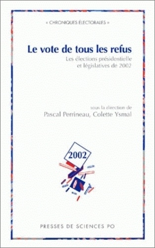 Le Vote De Tous Les Refus. Les Elections Presidentielles Et Legislatives De 2002