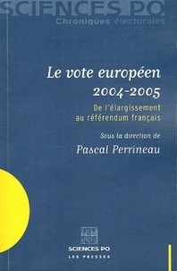 Pascal Perrineau - Le vote européen 2004-2005 - De l'élargissement au référendum français.