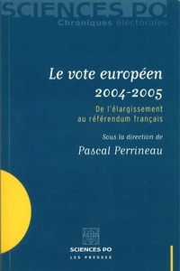 Pascal Perrineau - Le vote européen 2004-2005 - De l'élargissement au référendum français.